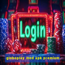 globoplay mod apk premium